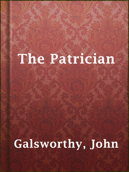 Title details for The Patrician by John Galsworthy - Available